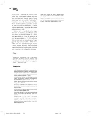 146

jovens. Com a federação de partidos, seria
como uma “união estável” de três anos. Porém, o PL 2.679/03 colocou alguns “condicionantes” para formar tais “federações”,
inclusive a norma de “candidato nato” (os
atuais deputados teriam lugar cativo no topo
da lista fechada da federação) — obviamente, para facilitar a aprovação pelos deputados eleitos em 2002.
Mesmo com a inserção de vários “agrados” para os deputados, esse Projeto de Lei
não entrou na pauta de votação na Câmara
dos Deputados por causa de ameaças de
três partidos médios — PP PTB e PL (os
,
últimos dois muito beneficiados pela “migração” de deputados em 2002 e 2003). Quem
sabe, com uma grande renovação, a nova
Câmara consiga, em 2007, votar uma reforma político-partidário-eleitoral e modificar
este mecanismo de coligações eleitorais.

SOARES, Gláucio Ary Dillon. 1964. Alianças e coligações eleitorais:
notas para uma teoria. Revista Brasileira de Estudos Políticos, Belo Horizonte, 17:95-124.
SOUSA, Vivaldo de. 2005. O comportamento das coligações eleitorais
entre 1954-1962: pleitos majoritários coincidentes com proporcionais.
In: KRAUSE; SCHMITT (Org.). Partidos e coligações. p. 27-41.

Nota
1

Nos códigos eleitorais de 1950 e 1965, estes
“conjuntos” de partidos para fins eleitorais eram
chamados de alianças, já na legislação eleitoral a partir
de 1985 a denominação passou a ser coligações.
Brasília, 5 de junho de 2006.

Referências
BRAGA, Maria do Socorro. 2006. Dinâmica de coordenação eleitoral
em regime presidencialista e federativo: determinantes e conseqüências das coligações partidárias no Brasil. In: SOARES, G. A. D.;
RENNÓ, L. R. (Org.). Reforma política: lições da história recente. Rio
de Janeiro: Fundação Getúlio Vargas. p. 228-245.
DALMORO, Jefferson; FLEISCHER, David. 2005. Eleição proporcional:
os efeitos das coligações e o problema da proporcionalidade. In:
KRAUSE; SCHMIDTT (Org.). Partidos e coligações, p. 85-113.
GAMSON, William A. 1961. A theory of coalition formation. American
Sociological Review, 26:373-382.
KRAUSE, Silvana; SCHMITT, Rogério (Org.). 2005. Partidos e coligações
eleitorais no Brasil. Rio de Janeiro: Fundação Konrad Adenauer; São
Paulo: Editora UNESP.
MACHADO, Aline. 2005. A lógica das coligações no Brasil. In: KRAUSE;
SCHMITT (Org.). Partidos e coligações. p. 43-83.
OLIVEIRA, Isabel Ribeiro de. 1973. Notas sobre o comportamento das
coligações eleitorais no Brasil (1950-1962). Dados, Rio de Janeiro,
10:166-183.
SANTOS, Fábio. 2006. Verticalização: a confusão no colo do STF. Primeira leitura, 3 de março de 2006. <http://www.primeiraleitura.com.br>.
SCHMITT, Rogério. 2005. Os estudos sobre alianças de coligações
eleitorais na Ciência Política brasileira. In: KRAUSE; SCHMITT (Org.).
Partidos e coligações. p. 11-25.

Reforma Política no Brasil_01_272.p65

146

01/08/06, 17:29

 