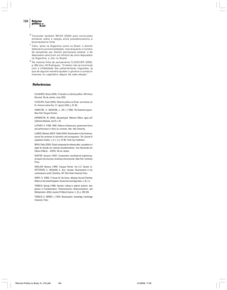 164

6

Consultar também NEIVA (2004) para conclusões
similares sobre a relação entre presidencialismo e
bicameralismo forte.

7

Claro, tanto na Argentina como no Brasil, o distrito
eleitoral é a província/estado, mas enquanto o número
de senadores por distrito permanece estável, o de
deputados varia (com um mínimo de cinco deputados
na Argentina, e oito no Brasil).

8

Na mesma linha de pensamento FLEISCHER (2005,
p. 89) cita L.M.Rodrigues: “O eleitor não se incomoda
com a infidelidade dos parlamentares migrantes, já
que de alguma maneira ajudam o governo a construir
maiorias no Legislativo depois de cada eleição.”

Referências
CALHEIROS, Renan (2005). O Senado e a reforma política. XVII Fórum
Nacional. Rio de Janeiro, maio 2005.
FLEISCHER, David (2005). Reforma política en Brasil: una historia sin
fin. America Latina Hoy, 37, agosto 2004, p. 81-89.
HAMILTON, A.; MADISON, J.; JAY, J. (1999). The federalist papers.
New York: Penguin Putnam.
HOFMEISTER, W. (2005). Apresentação. Reforma Política: agora vai?
Cadernos Adenauer, ano VI, n. 02.
LIJPHART, A. (1999; 1984). Patterns of democracy: government forms
and performance in thirty-six countries. Yale: Yale University.
LLANOS, Mariana; NOLTE, Detlef (2003). Bicameralism in the Americas:
around the extremes of symmetry and incongruence. The Journal of
Legislative Studies, v. 9, n. 3, p. 54-86. Frank Cass Publishers.
NEIVA, Pedro (2004). Estudo comparado de câmaras altas: os poderes e o
papel do Senado nos sistemas presidencialistas. Tese (Doutorado em
Ciência Política) – IUPERJ, Rio de Janeiro.
SARTORI, Giovanni (1997). Comparative constitutional engineering:
an inquiry into structure, incentives and outcomes. New York: University
Press.
SINCLAIR, Barbara (1999). Coequal Partner: the U.S. Senate. In:
PATTERSON, S.; MUGHAN, A. (Ed.). Senates. Bicameralism in the
contemporary world. Colombus, OH: Ohio State University Press.
SMITH, D. (2000). A House for the future: debating Second Chamber
Reform in the United Kingdom. Government and Opposition, v. 35, n.3.
TSEBELIS, George (1995). Decision making in political systems: veto
players in Presidentialism, Parliamentarism, Multicameralism, and
Multipartyism. British Jounal of Political Science, n. 25, p. 289-326.
TSEBELIS, G.; MONEY, J. (1997). Bicameralism. Cambridge: Cambridge
University Press.

Reforma Política no Brasil_01_272.p65

164

01/08/06, 17:29

 