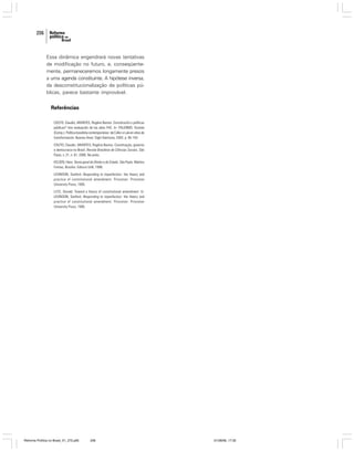 206

Essa dinâmica engendrará novas tentativas
de modificação no futuro, e, conseqüentemente, permaneceremos longamente presos
a uma agenda constituinte. A hipótese inversa,
da desconstitucionalização de políticas públicas, parece bastante improvável.

Referências
COUTO, Claudio; ARANTES, Rogério Bastos. Constitución o políticas
públicas? Una evaluación de los años FHC. In: PALERMO; Vicente
(Comp.). Política brasileña contemporánea: de Collor a Lula en años de
transformación. Buenos Aires: Siglo Veintiuno, 2003. p. 95-154.
COUTO, Claudio; ARANTES, Rogério Bastos. Constituição, governo
e democracia no Brasil. Revista Brasileira de Ciências Sociais, São
Paulo, v. 21, n. 61, 2006. No prelo.
KELSEN, Hans. Teoria geral do Direito e do Estado. São Paulo: Martins
Fontes; Brasília: Editora UnB, 1990.
LEVINSON, Sanford. Responding to imperfection: the theory and
practice of constitutional amendment. Princeton: Princeton
University Press, 1995.
LUTZ, Donald. Toward a theory of constitutional amendment. In:
LEVINSON, Sanford. Responding to imperfection: the theory and
practice of constitutional amendment. Princeton: Princeton
University Press, 1995.

Reforma Política no Brasil_01_272.p65

206

01/08/06, 17:30

 