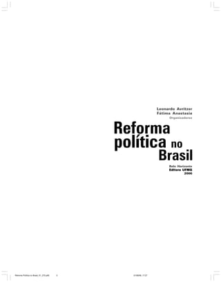 Leonardo Avritzer
Fátima Anastasia
Organizadores

Belo Horizonte
Editora UFMG
2006

Reforma Política no Brasil_01_272.p65

3

01/08/06, 17:27

 