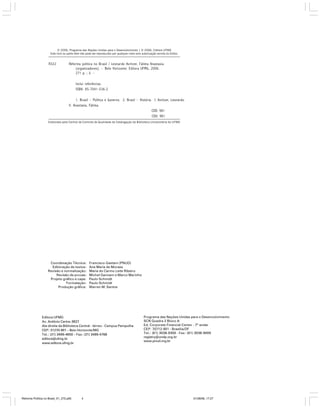 © 2006, Programa das Nações Unidas para o Desenvolvimento | © 2006, Editora UFMG
Este livro ou parte dele não pode ser reproduzido por qualquer meio sem autorização escrita do Editor.

R322

Reforma política no Brasil / Leonardo Avritzer, Fátima Anastasia
(organizadores). – Belo Horizonte: Editora UFMG, 2006.
271 p. ; il. –
Inclui referências.
ISBN: 85-7041-536-2
1. Brasil – Política e Governo. 2. Brasil – História. I. Avritzer, Leonardo.
II. Anastasia, Fátima.
CDD: 981
CDU: 981

Elaborada pela Central de Controle de Qualidade da Catalogação da Biblioteca Universitária da UFMG

Coordenação Técnica:
Editoração de textos:
Revisão e normalização:
Revisão de provas:
Projeto gráfico e capa:
Formatação:
Produção gráfica:

Francisco Gaetani (PNUD)
Ana Maria de Moraes
Maria do Carmo Leite Ribeiro
Michel Gannam e Marco Marinho
Paulo Schmidt
Paulo Schmidt
Warren M. Santos

Editora UFMG
Av. Antônio Carlos, 6627
Ala direita da Biblioteca Central - térreo - Campus Pampulha
CEP: 31270-901 – Belo Horizonte/MG
Tel.: (31) 3499-4650 – Fax: (31) 3499-4768
editora@ufmg.br
www.editora.ufmg.br

Reforma Política no Brasil_01_272.p65

4

Programa das Nações Unidas para o Desenvolvimento
SCN Quadra 2 Bloco A
Ed. Corporate Financial Center - 7º andar
CEP: 70712-901 - Brasília/DF
Tel.: (61) 3038-9300 - Fax: (61) 3038-9009
registry@undp.org.br
www.pnud.org.br

01/08/06, 17:27

 