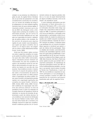 40

variação na sua presença nas diferentes regiões do país. As regiões Norte e Nordeste
são as que ainda não apresentam uma rede
completamente constituída de conselhos,
com um número de conselhos da criança e
do adolescente e do meio ambiente significativamente menor do que as demais regiões. É
importante também mencionar que os dados do IBGE não distinguem entre a informação sobre a presença de conselhos e sua
efetividade pensada, seja em termos do
número de reuniões realizadas por ano, seja
pela sua capacidade de pautar a deliberação da política pública a ele vinculada. Dados parciais de pesquisa para algumas
regiões do país revelam essa discrepância,
que sugere que alguns conselhos não se
reúnem ou, em alguns casos, não chegam
nem ao menos a existir efetivamente (Avritzer,
Cunha; Cunha, 2003).
Ainda que não existam dados conclusivos sobre o papel dos conselhos na mudança do padrão de políticas públicas nas áreas
nas quais eles estão melhor estruturados,
alguns indicadores parciais merecem ser
mencionados. No caso dos conselhos de
saúde e de assistência social há uma tendência democratizadora da ação dos conselhos nos lugares em que eles são mais
atuantes. Essa tendência envolve o levantamento de um conjunto de queixas e demandas sobre o funcionamento de postos de
saúde, que acaba tendo um efeito positivo
sobre a organização da política pública. Esses casos envolvem principalmente grandes
capitais com organização significativa dos
conselhos de saúde (Coelho; Veríssimo,
2004; Avritzer, 2004; Cortes, 2002). Há também evidências de organização mais eficiente das políticas públicas na área da
assistência social. A partir da resolução do
Conselho Nacional de Assistência Social de
redistribuir os recursos de emendas de parlamentares a partir de critérios técnicos, há
uma tendência mais racional de distribuição
dos recursos federais na área. Assim, ainda
que não tenha havido até o momento uma
avaliação nacional do papel dos conselhos,
existem evidências parciais de um funcio-

namento exitoso em algumas grandes cidades ou no caso do papel desempenhado
por alguns conselhos nacionais, como os da
saúde e da assistência social.
A outra instituição participativa que tem
se destacado no Brasil democrático é o
Orçamento Participativo (OP), a única entre
as instituições discutidas neste artigo cuja
criação não é decorrência direta da Constituição de 1988. O orçamento participativo é
uma forma de balancear a articulação entre
representação e participação ampla da população através da cessão da soberania por
aqueles que a detêm enquanto resultado de
um processo eleitoral. A decisão de iniciar o
OP é sempre do prefeito. A soberania passa
a ser partilhada com um conjunto de assembléias regionais e temáticas que operam a
partir de critérios de livre participação. Todos
os cidadãos são tornados, automaticamente,
membros das assembléias regionais e temáticas com igual poder de deliberação. A principal experiência de OP até esse momento,
,
ocorreu na cidade de Porto Alegre a partir de
1990. Belo Horizonte, São Paulo e Recife são
outras capitais de porte que também têm o
orçamento participativo. As experiências de
orçamento participativo tiveram até 1997 um
cunho fundamentalmente partidário, uma vez
que a sua grande maioria esteve vinculada
ao Partido dos Trabalhadores. A partir de
1997 há uma tendência à expansão do orçamento participativo e à sua pluralização no
universo partidário. Existiam em 2004 170
experiências de orçamento participativo
espalhadas pelo país da seguinte forma:
Mapa 1 – OPs Gestão 2001 - 2004

Fonte: Avritzer, 2006.

Reforma Política no Brasil_01_272.p65

40

01/08/06, 17:27

 