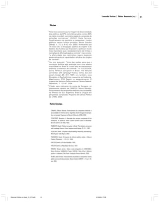 Leonardo Avritzer | Fátima Anastasia [org.]

Notas
1

“Ante esse panorama [uma imagem de desonestidade
dos políticos de 87% na América Latina, contra 63%
na média mundial], a primeira reação é a proposta de
soluções normativas” (RUBIO, Delia Ferreira.
Financiamento de partidos e campanhas: fundos
públicos versus fundos privados. Novos Estudos
Cebrap. n. 73, p. 6-16, nov. 2005). Acrescenta que
“A nosso ver, a divulgação pública da origem e do
destino dos fundos que financiam a política é muito
mais importante que o estabelecimento de limites e
restrições de difícil aplicação e controle”, mas conclui:
“a efetividade das restrições legais depende
essencialmente da capacidade e eficácia dos órgãos
de controle”.

2

Ver, por exemplo: “Uma das razões para que a
corrupção política seja praticada com uma relativa
impunidade no Brasil é a total falta de mecanismos
internos e externos de controle.” In: FLEISCHER,
David. Political corruption in Brazil. The delicate
connection with campaign finance. Crime, law and
social change, 25: 311, 1997; ver, também, seus
Corruption in Brazil defining, measuring, and reducing.
Washington: CSIS Report; e, especialmente: O
impacto da Reforma Política sobre a Câmara Federal.
Plenarium, 1: 123-41, 2004.

3

Citado, sem indicação do nome de Terragno, no
interessante trabalho de CAMPOS, Mauro Macedo.
Financiamento de campanhas eleitorais e accountability
na América do Sul: Argentina, Brasil e Uruguai em
perspectiva comparada. Programa de Ciência Política
da UFMG, 2004.

Referências
CAMPOS, Mauro Macedo. Financiamento de campanhas eleitorais e
accountability na América do Sul: Argentina, Brasil e Uruguai em perspectiva comparada. Programa de Ciência Política da UFMG, 2004.
CONSTANT, Benjamin. A liberdade dos antigos comparada à dos
modernos. In: BERLIN, Isaiah. Quatro ensaios sobre a liberdade.
Brasília: Editora da UNB, 1958.
FLEISCHER, David. Political corruption in Brazil. The delicate connection
with campaign finance. Crime, Law and social change, 25: 311, 1997.
FLEISCHER, David. Corruption in Brazil defining, measuring, and reducing.
Washington: CSIS Report, 2002.
FLEISCHER, David. O impacto da reforma política sobre a Câmara
Federal. Plenarium, 1: 123-141, 2004.
HALÉVY, Daniel. La Fin des Notables. 1930.
HALÉVY, Daniel. La République des ducs. 1937.
RIBEIRO, Renato Janine . Sobre o voto obrigatório. In: BENEVIDES,
Maria Victoria; VANNUCHI, Paulo; KERCHE, Fábio (Org.). Reforma
política e cidadania. São Paulo: Fundação Perseu Abramo, 2003.
RUBIO, Delia Ferreira. Financiamento de partidos e campanhas: fundos
públicos versus fundos privados. Novos Estudos CEBRAP, n. 73, p. 6-16,
nov. 2005.

Reforma Política no Brasil_01_272.p65

81

01/08/06, 17:28

81

 