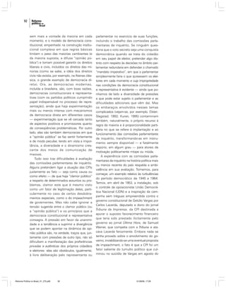 92

sem mais a vontade da maioria em cada
momento, e o modelo da democracia constitucional, empenhado na construção institucional complexa em que regras básicas
limitam o peso das maiorias cambiantes (e
da maioria suposta, a difusa “opinião pública”) e tornam possível garantir os direitos
liberais e civis, incluídos os direitos das minorias (como se sabe, a idéia dos direitos
civis não existia, por exemplo, na Atenas clássica, o grande exemplo de democracia direta). Ora, as democracias modernas,
incluída a brasileira, são, com boas razões,
democracias constitucionais e representativas (com os partidos políticos cumprindo
papel indispensável no processo de representação), ainda que haja experimentação
mais ou menos intensa com mecanismos
de democracia direta em diferentes casos
— experimentação que se vê cercada tanto
de aspectos positivos e promissores quanto
de conseqüências problemáticas. Por outro
lado, elas são também democracias em que
a “opinião pública” se faz sentir fortemente
e de modo peculiar, tendo em vista a importância, a diversidade e o dinamismo crescente dos meios de comunicação de
massas.
Tudo isso traz dificuldades à avaliação
das comissões parlamentares de inquérito.
Alguns pretendem ligar a atuação das CPIs
justamente ao fato — seja como causa ou
como efeito — de que haja “clamor público”
a respeito de determinados assuntos ou problemas, clamor este que é mesmo visto
como um fator de legitimação delas, particularmente no caso de certos desdobramentos especiais, como o do impeachment
de governantes. Mas não cabe ignorar a
tensão sugerida entre o clamor público (ou
a “opinião pública”) e os princípios que a
democracia constitucional e representativa
consagra. A pressão em favor da unanimidade e a tendência a suprimir a divergência
que se podem apontar na dinâmica da opinião pública são, na verdade, traços que, juntamente com pressões de outro tipo, não só
dificultam a manifestação das preferências
privadas e autênticas dos próprios cidadãos
e eleitores: elas são obstáculos, igualmente,
à livre deliberação pelo representante ou

Reforma Política no Brasil_01_272.p65

92

parlamentar no exercício de suas funções,
incluindo o trabalho das comissões parlamentares de inquérito. Se ninguém questiona que o voto secreto seja uma conquista
democrática quando se trata do cidadão
em seu papel de eleitor, pretender algo distinto com respeito às decisões no âmbito parlamentar redundaria em defender o chamado
“mandato imperativo”, em que o parlamentar
simplesmente faria o que quisessem os eleitores em cada momento e cuja impropriedade
nas condições da democracia constitucional
e representativa é evidente — ainda que ponhamos de lado a diversidade de pressões
a que pode estar sujeito o parlamentar e as
dificuldades adicionais que vêm daí. Mas
os embaraços envolvidos nesses temas
complicados (vejam-se, por exemplo, Elster;
Slagstad, 1993; Kuran, 1995) contaminam
também, naturalmente, o próprio recurso à
regra da maioria e à proporcionalidade partidária no que se refere à implantação e ao
funcionamento das comissões parlamentares
de inquérito, transformando-as em instrumento sempre disponível — e fatalmente
espúrio, em algum grau — para atores de
motivação politicamente míope ou miúda.
A experiência com as comissões parlamentares de inquérito na história política mais
ou menos recente do país respalda a ambivalência em sua avaliação. Tomemos, para
começar, um exemplo relativo às turbulências
do período democrático de 1945 a 1964.
Temos, em abril de 1953, a instalação, sob
o controle da oposicionista União Democrática Nacional (UDN) e a inspiração da campanha sem tréguas empreendida contra o
governo constitucional de Getúlio Vargas por
Carlos Lacerda, deputado e dono do jornal
Tribuna da Imprensa, da CPI destinada a
apurar o suposto favorecimento financeiro
que teria sido prestado ilicitamente pelo
governo ao jornal Última Hora, de Samuel
Wainer, que competia com a Tribuna e atacava Lacerda ferozmente. Embora nada se
tenha provado sobre o envolvimento do governo, inviabilizando-se uma eventual proposta
de impeachment, o fato é que a CPI foi um
fator saliente do tumulto político que culminou no suicídio de Vargas em agosto do

01/08/06, 17:28

 