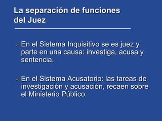 PRINCIPIOS REGENTESLa separación de las funciones de investigar y condenar que el juez del sistema antiguo tenía. 
