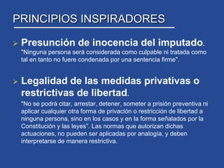 PRINCIPIOS INSPIRADORESPresunción de inocencia del imputado. "Ninguna persona será considerada como culpable ni tratada como tal en tanto no fuere condenada por una sentencia firme".