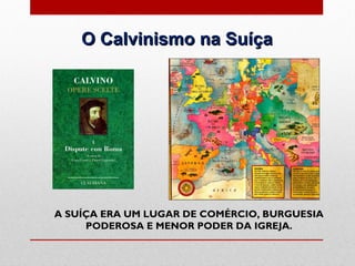 O Calvinismo na Suíça




A SUÍÇA ERA UM LUGAR DE COMÉRCIO, BURGUESIA
     PODEROSA E MENOR PODER DA IGREJA.
 