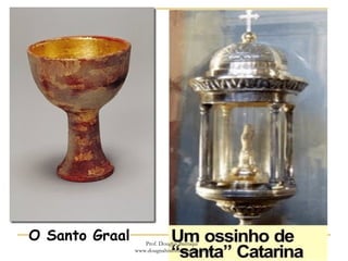 O Santo Graal Prof. Douglas Barraqui
www.dougnahistoria.blogspot.com
 
