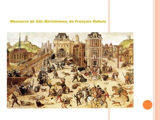 Massacre de São Bartolomeu, de François Dubois
 