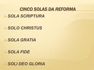 CINCO SOLAS DA REFORMA


SOLA SCRIPTURA



SOLO CHRISTUS



SOLA GRATIA



SOLA FIDE



SOLI DEO GLORIA

 