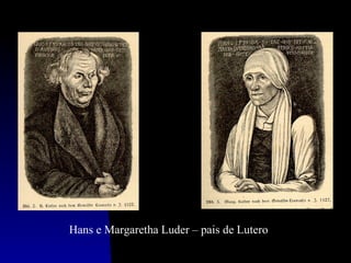Hans e Margaretha Luder – pais de Lutero
 