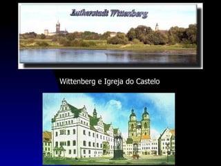 Wittenberg e Igreja do Castelo
 