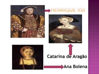 Catarina de Aragão

       Ana Bolena
 