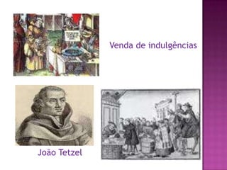 Venda de indulgências




João Tetzel
 