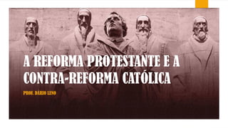 REFORMA PROTESTANTE E CONTRA-REFORMA CATÓLICA.pptx