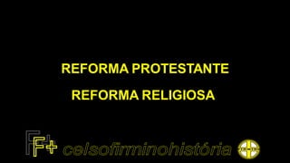 REFORMA PROTESTANTE
REFORMA RELIGIOSA
 
