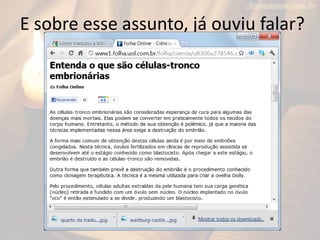 E sobre esse assunto, já ouviu falar?
 