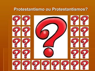 Protestantismo ou Protestantismos? 