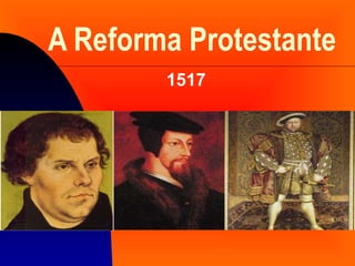 A Reforma Protestante 1517 