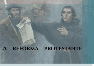 A reforma protestante
 