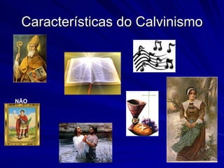 Características do Calvinismo




NÃO
 