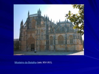 Mosteiro da Batalha (séc XIV-XV).
 