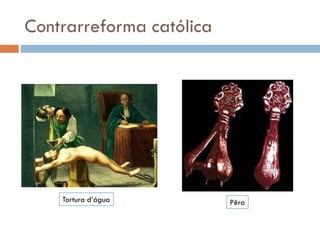 Contrarreforma católica
Tortura d’água Pêra
 