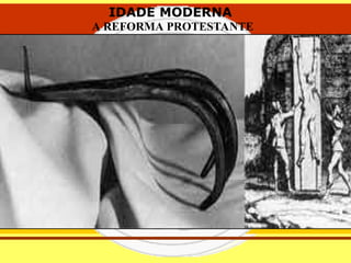 IDADE MODERNA
A REFORMA PROTESTANTE
IDADE MODERNA
A REFORMA PROTESTANTE
 