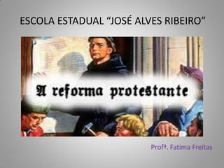 ESCOLA ESTADUAL “JOSÉ ALVES RIBEIRO”
Profª. Fatima Freitas
 