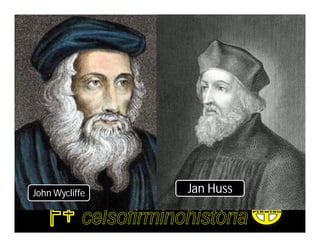 John Wycliffe   Jan Huss
 