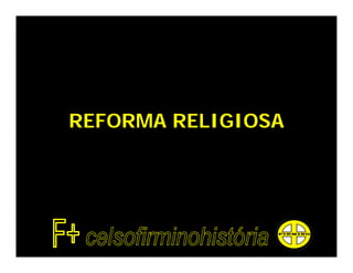 REFORMA RELIGIOSA
 