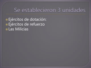  Ejércitos de dotación:
 Ejércitos de refuerzo
 Las Milicias
 