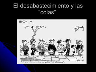 El desabastecimiento y las “colas”  