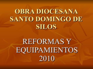 OBRA DIOCESANA SANTO DOMINGO DE SILOS REFORMAS Y EQUIPAMIENTOS 2010 
