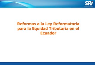 Junio 2006 Reformas a la Ley Reformatoria para la Equidad Tributaria en el Ecuador 