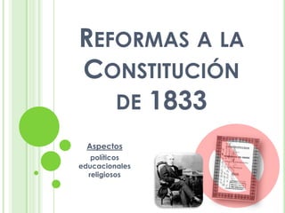 Reformas a la Constitución de 1833 Aspectos políticos educacionales religiosos 