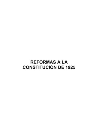 REFORMAS A LA
CONSTITUCIÓN DE 1925
 