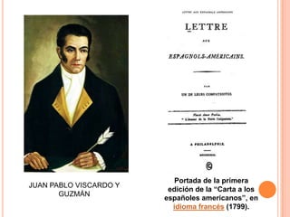 JUAN PABLO VISCARDO Y
GUZMÁN

Portada de la primera
edición de la “Carta a los
españoles americanos”, en
idioma francés (1799).

 