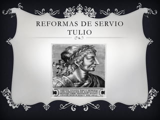 REFORMAS DE SERVIO
TULIO
 