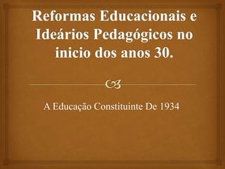 A Educação Constituinte De 1934 
 