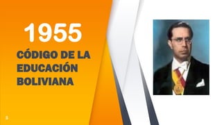 1955
CÓDIGO DE LA
EDUCACIÓN
BOLIVIANA
5
 