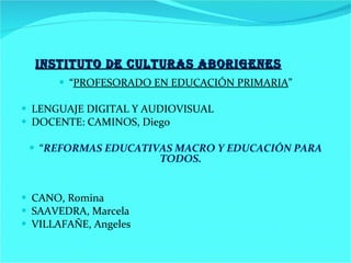 INSTITUTO DE CULTURAS ABORIGENES ,[object Object],[object Object],[object Object],[object Object],[object Object],[object Object],[object Object]