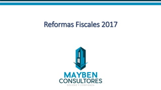 Reformas Fiscales 2017
 