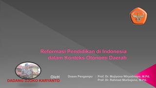 Dosen Pengampu : Prof. Dr. Mujiyono Wiryotinoyo, M.Pd.
Prof. Dr. Rahmad Murbojono, M.Pd.
 