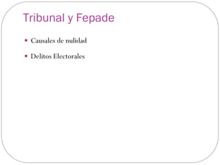 Tribunal y Fepade
 Causales de nulidad

 Delitos Electorales
 