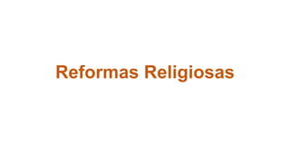 Reformas Religiosas 
 