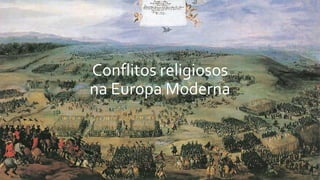 Conflitos religiosos
na Europa Moderna
 