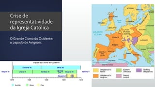Crise de
representatividade
da Igreja Católica
O Grande Cisma do Ocidente:
o papado de Avignon.
 
