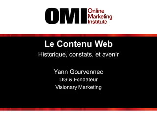Le Contenu Web
Historique, constats, et avenir
Yann Gourvennec
DG & Fondateur
Visionary Marketing
 