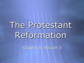 The Protestant Reformation Chapter 5, Section 3 